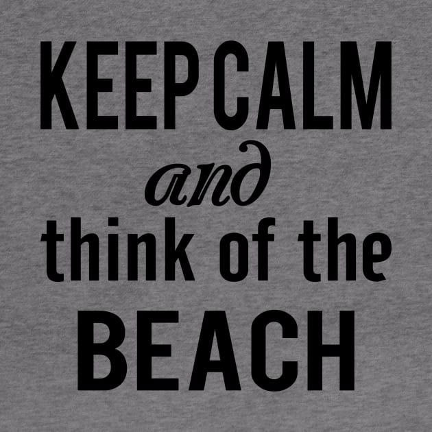 Keep Calm and think of the Beach by almosthome